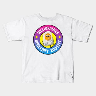 Billionaires Shouldn't Exist - Egg Pun Kids T-Shirt